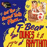 T-BEAR AND THE DUKES OF RHYTHM: "Let the sweet talk flow?"