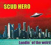 SCUD HERO: "Landin of the Weird"