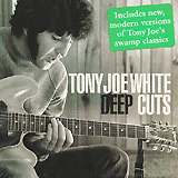 TONY JOE WHITE: "Deep Cuts"