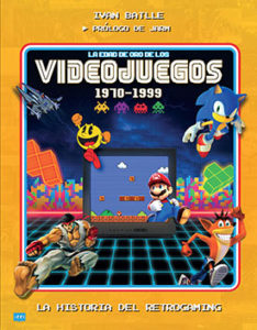 Ivan Battle : La edad de oro de los videojuegos 1970-1999: La historia del retrogaming